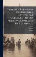 Cover: Croyance Religieuse Des Baptistes, JustifiA(c)e Par Quelques-uns Des Principaux Passages De L'ecriture... - Hutson Street Press
