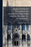 Cover: Marci Vitruvii Pollionis De Architectura Libri Decem, Recens. I.g. Schneider... - Hutson Street Press