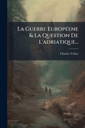Cover: La Guerre EuropA(c)ene & La Question De L'adriatique... - Hutson Street Press