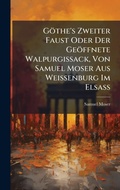 Cover: Goethe's Zweiter Faust Oder Der Geoeffnete Walpurgissack, Von Samuel Moser Aus Weissenburg Im ElsaA? - Hutson Street Press