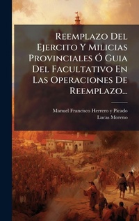 Abbildung von: Reemplazo Del Ejercito Y Milicias Provinciales A" Guia Del Facultativo En Las Operaciones De Reemplazo... - Hutson Street Press