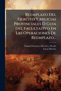 Abbildung von: Reemplazo Del Ejercito Y Milicias Provinciales A" Guia Del Facultativo En Las Operaciones De Reemplazo... - Hutson Street Press