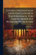 Cover: Goethe's Zweiter Faust Oder Der Geoeffnete Walpurgissack, Von Samuel Moser Aus Weissenburg Im ElsaA? - Hutson Street Press