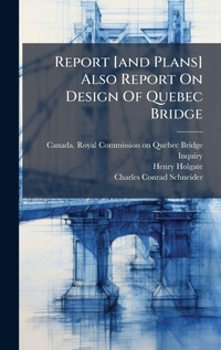 Abbildung von: Report [and Plans] Also Report On Design Of Quebec Bridge - Hutson Street Press