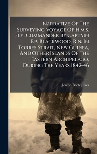 Abbildung von: Narrative Of The Surveying Voyage Of H.m.s. Fly, Commander By Captain F.p. Blackwood, R.n. In Torres Strait, New Guinea, And Other Islands Of The Eastern Archipelago, During The Years 1842-46 - Hutson Street Press