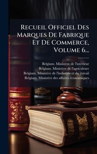 Abbildung von: Recueil Officiel Des Marques De Fabrique Et De Commerce, Volume 6... - Hutson Street Press