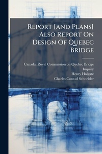 Abbildung von: Report [and Plans] Also Report On Design Of Quebec Bridge - Hutson Street Press