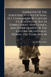 Abbildung von: Narrative Of The Surveying Voyage Of H.m.s. Fly, Commander By Captain F.p. Blackwood, R.n. In Torres Strait, New Guinea, And Other Islands Of The Eastern Archipelago, During The Years 1842-46 - Hutson Street Press