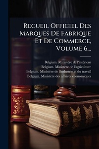 Abbildung von: Recueil Officiel Des Marques De Fabrique Et De Commerce, Volume 6... - Hutson Street Press