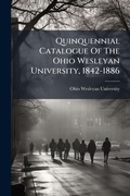 Cover: Quinquennial Catalogue Of The Ohio Wesleyan University, 1842-1886 - Hutson Street Press