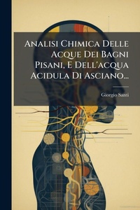Abbildung von: Analisi Chimica Delle Acque Dei Bagni Pisani, E Dell'acqua Acidula Di Asciano... - Hutson Street Press