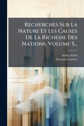Cover: Recherches Sur La Nature Et Les Causes De La Richesse Des Nations, Volume 5... - Hutson Street Press