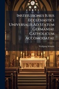 Cover: Institutiones Iuris Ecclesiastici Universalis Ad Statum Germaniae Catholicum Accomodatae - Hutson Street Press