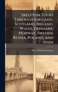 Cover: Skeleton Tours Through England, Scotland, Ireland, Wales, Denmark, Norway, Sweden, Russia, Poland, And Spain - Hutson Street Press