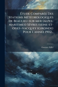 Abbildung von: A?tude ComparA(c)e Des Stations MA(c)tA(c)orologiques De Beaulieu-sur-mer (alpes-maritimes) Sevres (seine-et-oise)--vacquey (gironde) Pour L'annA(c)e 1902... - Hutson Street Press