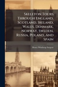 Cover: Skeleton Tours Through England, Scotland, Ireland, Wales, Denmark, Norway, Sweden, Russia, Poland, And Spain - Hutson Street Press