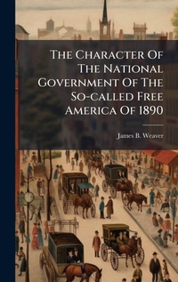 Abbildung von: The Character Of The National Government Of The So-called Free America Of 1890 - Hutson Street Press