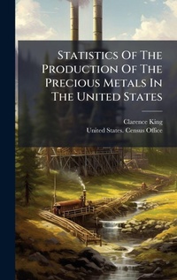 Abbildung von: Statistics Of The Production Of The Precious Metals In The United States - Hutson Street Press