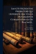 Cover: Sancti Hieronymi Presbyteri Qui Deperditi Hactenus Putabantur Commentarioli In Psalmos... - Hutson Street Press