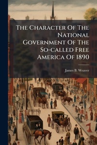 Abbildung von: The Character Of The National Government Of The So-called Free America Of 1890 - Hutson Street Press