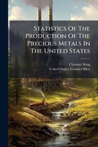 Abbildung von: Statistics Of The Production Of The Precious Metals In The United States - Hutson Street Press