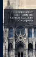 Cover: The Greek Court, Erected In The Crystal Palace By Owen Jones - Hutson Street Press
