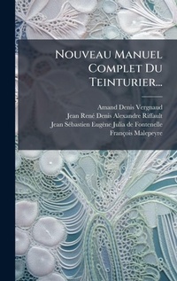 Abbildung von: Nouveau Manuel Complet Du Teinturier... - Hutson Street Press
