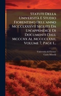 Cover: Statuti Della UniversitA E Studio Fiorentino Dell'anno Mccclxxxvii Seguiti Da Un'appendice Di Documenti Dall Mcccxx Al Mcccclxxii, Volume 7, Page 1... - Hutson Street Press