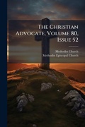 Cover: The Christian Advocate, Volume 80, Issue 52 - Hutson Street Press