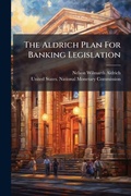 Cover: The Aldrich Plan For Banking Legislation - Hutson Street Press