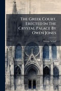 Cover: The Greek Court, Erected In The Crystal Palace By Owen Jones - Hutson Street Press