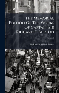 Abbildung von: The Memorial Edition Of The Works Of Captain Sir Richard F. Burton - Hutson Street Press