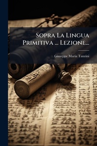 Abbildung von: Sopra La Lingua Primitiva ... Lezione... - Hutson Street Press