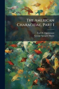 Abbildung von: The American Characidae, Part 1 - Hutson Street Press