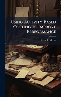 Enlarge image Cover: Using Activity-Based Costing to Improve Performance - Hutson Street Press