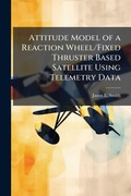 Cover: Attitude Model of a Reaction Wheel/Fixed Thruster Based Satellite Using Telemetry Data - Hutson Street Press