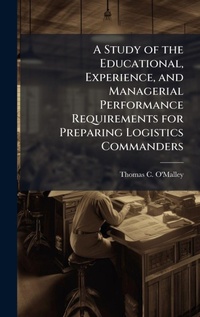Abbildung von: A Study of the Educational, Experience, and Managerial Performance Requirements for Preparing Logistics Commanders - Hutson Street Press