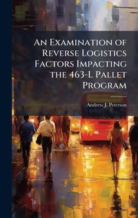 Abbildung von: An Examination of Reverse Logistics Factors Impacting the 463-L Pallet Program - Hutson Street Press
