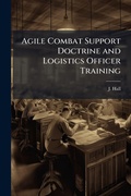Cover: Agile Combat Support Doctrine and Logistics Officer Training - Hutson Street Press