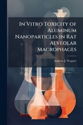 Cover: In Vitro Toxicity of Aluminum Nanoparticles in Rat Alveolar Macrophages - Hutson Street Press