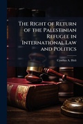 Cover: The Right of Return of the Palestinian Refugee in International Law and Politics - Hutson Street Press
