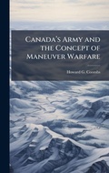 Cover: Canadaa?(TM)s Army and the Concept of Maneuver Warfare - Hutson Street Press