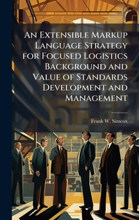 Abbildung von: An Extensible Markup Language Strategy for Focused Logistics Background and Value of Standards Development and Management - Hutson Street Press