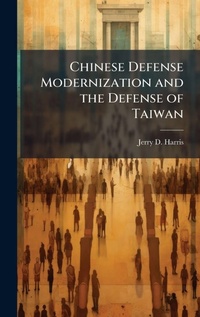 Enlarge image Cover: Chinese Defense Modernization and the Defense of Taiwan - Hutson Street Press