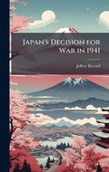 Cover: Japan's Decision for War in 1941 - Hutson Street Press