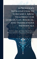 Bild: A Provider's Introduction to Substance Abuse Treatment for Lesbian, Gay, Bisexual, and Transgender Individuals - Hutson Street Press