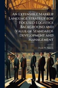 Abbildung von: An Extensible Markup Language Strategy for Focused Logistics Background and Value of Standards Development and Management - Hutson Street Press