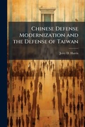 Cover: Chinese Defense Modernization and the Defense of Taiwan - Hutson Street Press
