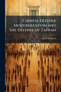Enlarge image Cover: Chinese Defense Modernization and the Defense of Taiwan - Hutson Street Press