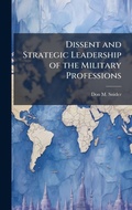 Cover: Dissent and Strategic Leadership of the Military Professions - Hutson Street Press